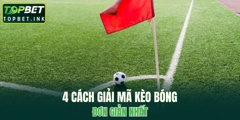 4 cách giải mã kèo bóng đơn giản nhất