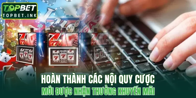 Hoàn thành các nội quy cược mới được nhận thưởng khuyến mãi