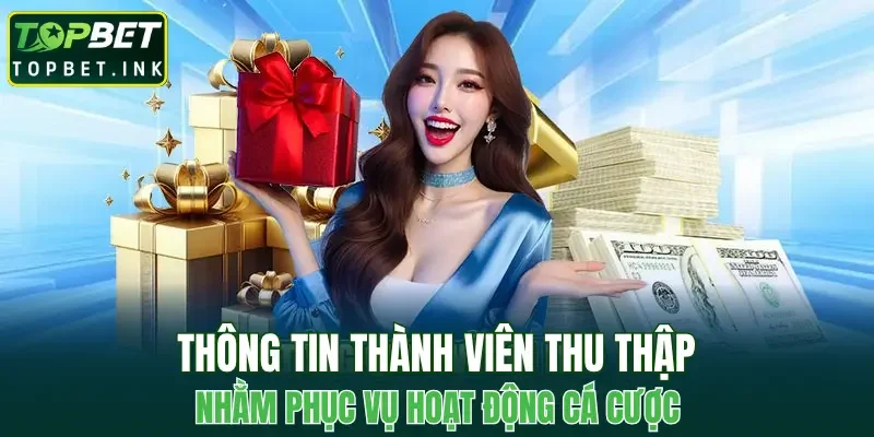 Thông tin thành viên thu thập nhằm phục vụ hoạt động cá cược